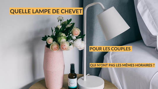 Quelle lampe de chevet pour les couples qui n’ont pas les mêmes horaires ?